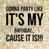 Gonna party like it's my birthday


cause it is!!!