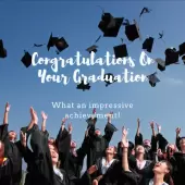 Congratulations on your graduation. What an impressive achievement!