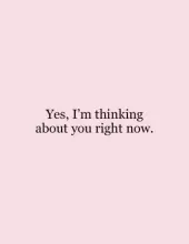 Yes, I'm thinking about you right now
