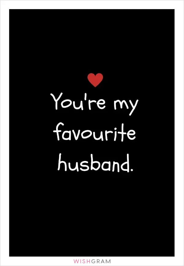 You're my favorite husband