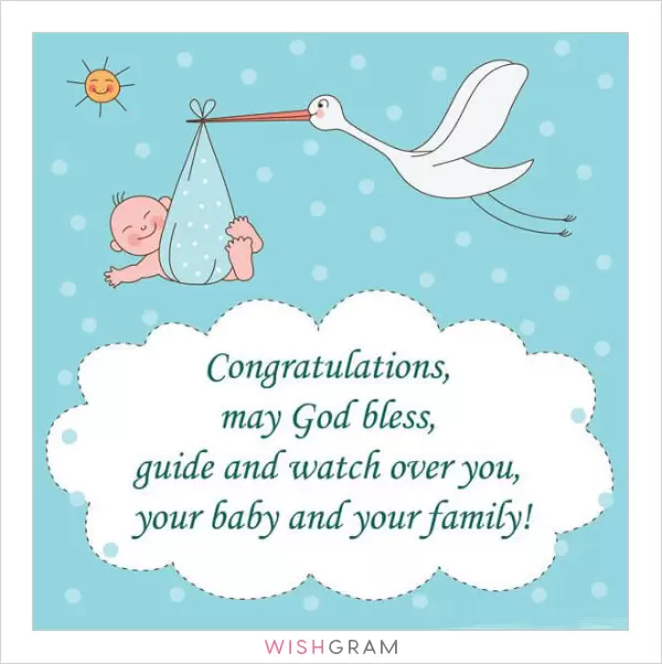 Congratulations, may God bless, guide and watch over you, your baby and your family!