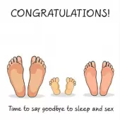 Congratulations! Time to say goodbye to sleep and sex