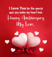 I love you for the special way you make my heart feel. Happy anniversary my love