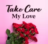 Take care my love