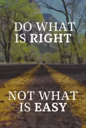 Do what is right not what is easy
