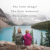 The little things? The little moments? They aren't little