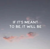 If it is meant to be, it will be
