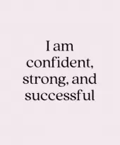 I am confident, strong, and successful