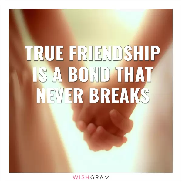 True friendship is a bond that never breaks