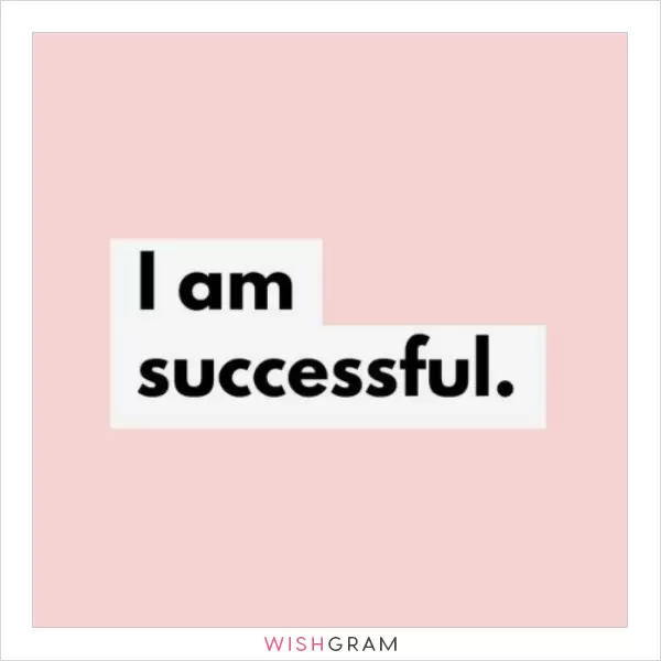 I am successful