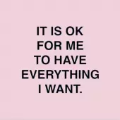 It is ok for me to have everything I want