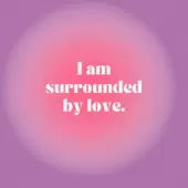 I am surrounded by love