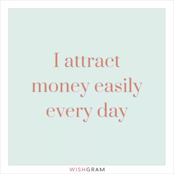 I attract money easily every day